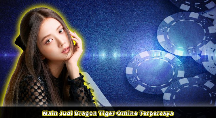 Main Judi Dragon Tiger Online Terpercaya